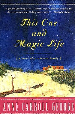 This One and Magic Life: A Novel of a Southern Family by George, Anne C.