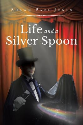 Life and a Silver Spoon by Jones, Shawn Paul