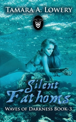 Silent Fathoms: Waves of Darkness Book 3 by Lowery, Tamara A.