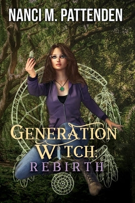 Generation Witch: Rebirth: A Generation Witch Trilogy by Pattenden, Nanci M.