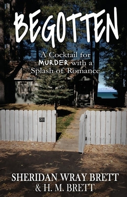 Begotten: A Cocktail for Murder with a Splash of Romance by Brett, Sheridan Wray