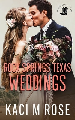 Rock Springs Texas Weddings Novella by Rose, Kaci M.