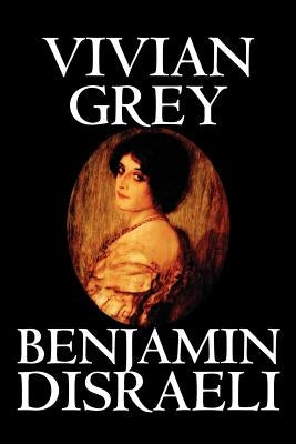 Vivian Grey by Benjamin Disraeli, Fiction by Disraeli, Benjamin