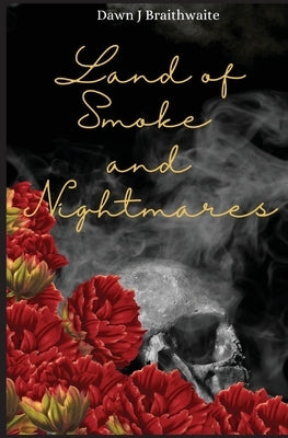 Land of Smoke and Nightmares by Braithwaite, Dawn J.