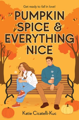 Pumpkin Spice & Everything Nice by Cicatelli-Kuc, Katie