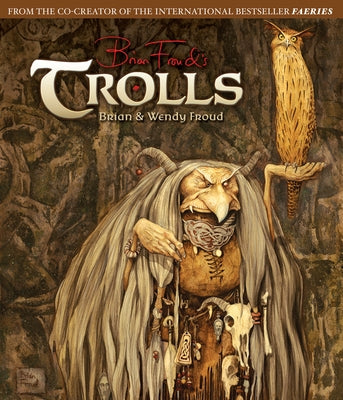 Trolls: Paintings and Portraits by Froud, Brian