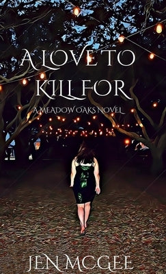 A Love to Kill for: A Meadow Oaks Novel by McGee, Jen