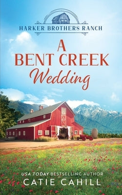 A Bent Creek Wedding: A Sweet Small Town and Family Saga Romance by Cahill, Catie