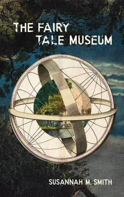 The Fairy Tale Museum by Smith, Susannah M.