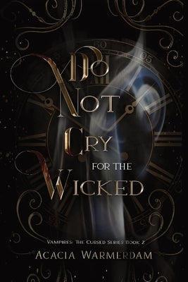 Do not Cry for the Wicked: Vampires: The Cursed Series: Book Two by Warmerdam, Acacia