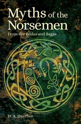 Myths of the Norsemen: From the Eddas and Sagas by Guerber, H&#195;&#169;l&#195;&#168;ne Adeline