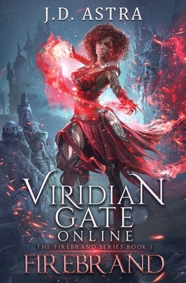 Viridian Gate Online: Firebrand: a LitRPG Adventure (the Firebrand Series Book 1) by Astra, J. D.