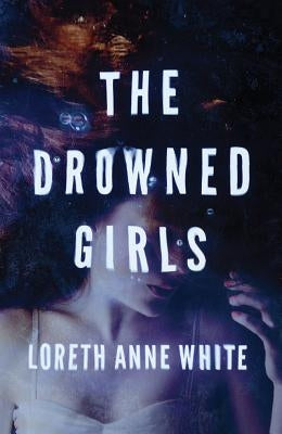 The Drowned Girls by White, Loreth Anne