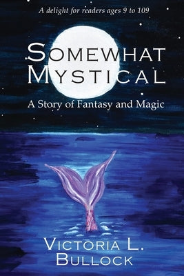 Somewhat Mystical: A Story of Fantasy and Magic by Bullock, Victoria L.