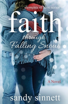 Faith Through Falling Snow by Sinnett, Sandy