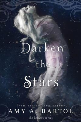 Darken the Stars by Bartol, Amy A.