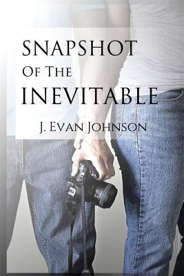 Snapshot of the Inevitable by Johnson, J. Evan