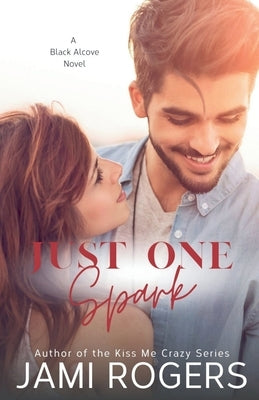 Just One Spark: An Office Romance by Rogers, Jami