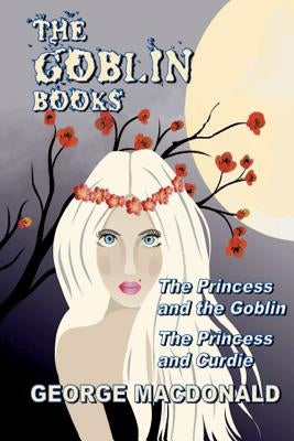 The Goblin Books (Illustrated) by MacDonald, George