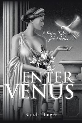 Enter Venus: A Fairy Tale for Adults by Luger, Sondra