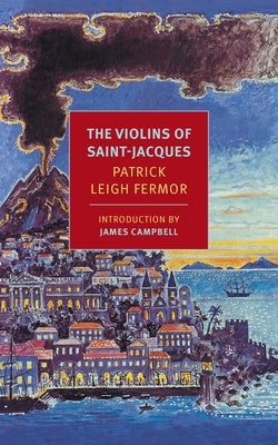 The Violins of Saint-Jacques by Leigh Fermor, Patrick