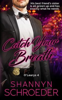 Catch Your Breath: A Brother's Best Friend, Grumpy-Sunshine Chicago Irish Family Steamy Romance by Schroeder, Shannyn