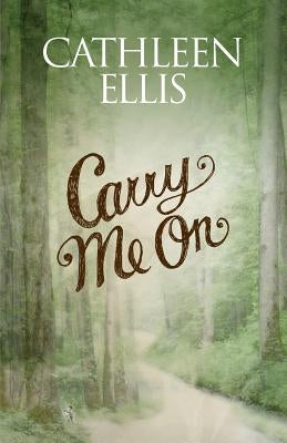 Carry Me On by Ellis, Cathleen