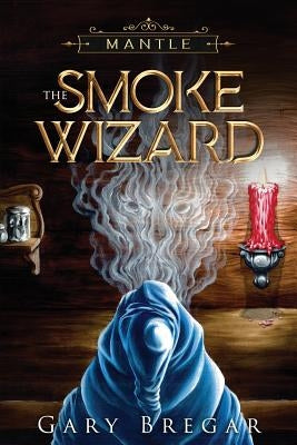 Mantle: The Smoke Wizard by Bregar, Gary