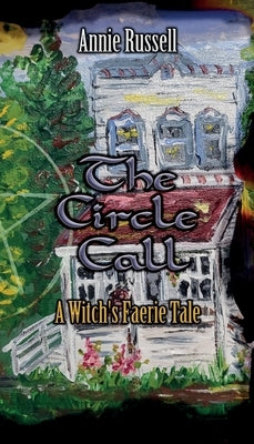 The Circle Call: A Witch's Faerie Tale by Russell, Annie