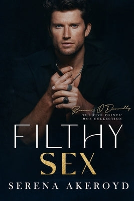 Filthy Sex (Five Points' Mob Collection: Mafia Romance by Akeroyd, Serena