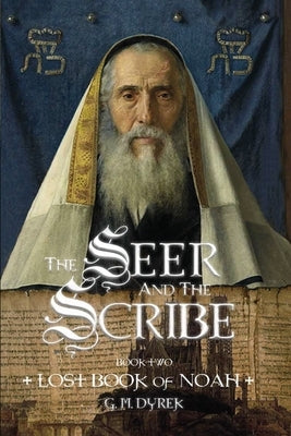 The Seer and the Scribe: The Lost Book of Noah by Dyrek, G. M.