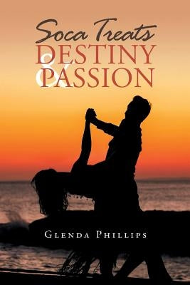 Soca Treats Destiny and Passion by Phillips, Glenda