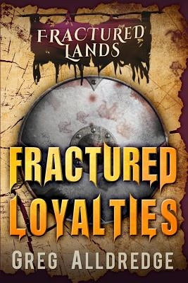 Fractured Loyalties: A Dark Fantasy by Alldredge, Greg