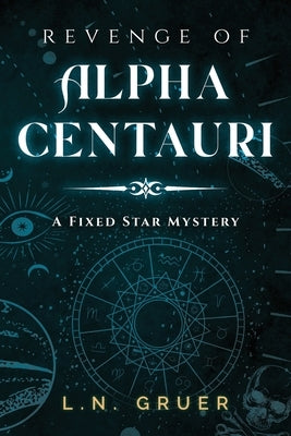 Revenge of Alpha Centauri: A Fixed Star Mystery by Gruer, Ln