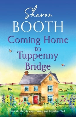 Coming Home to Tuppenny Bridge: An absolutely captivating and hopeful read by Booth, Sharon