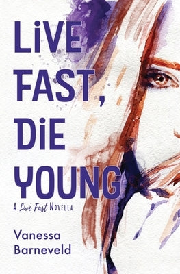 Live Fast, Die Young: A Novella by Barneveld, Vanessa