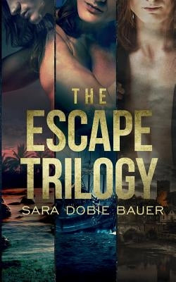 The Escape Trilogy by Bauer, Sara Dobie