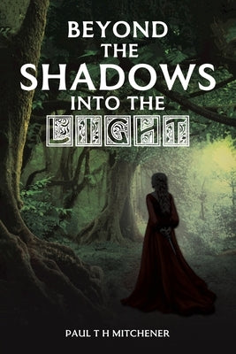 Beyond the Shadows into the Light by Mitchener, Paul T. H.