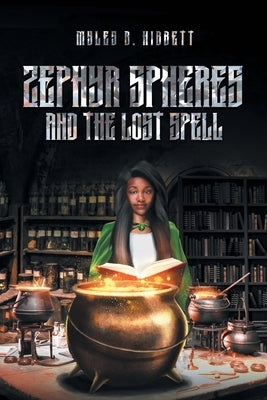 Zephyr Spheres and the Lost Spell (Book 2) by Myles B Hibbett