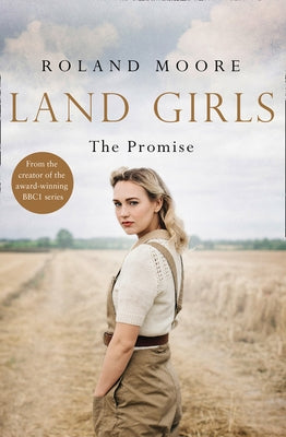 Land Girls: The Promise by Moore, Roland