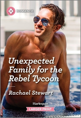 Unexpected Family for the Rebel Tycoon by Stewart, Rachael