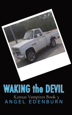 Waking The Devil: Kansas Vampires Book 3 by Edenburn, Angel