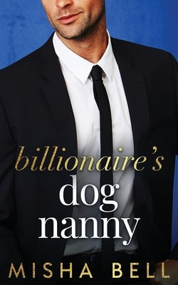 Billionaire's Dog Nanny by Bell, Misha