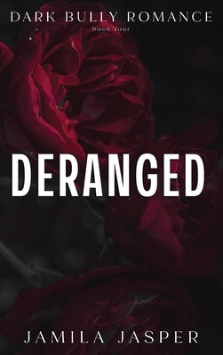 Deranged: Dark Bully BWWM Romance by Jasper, Jamila