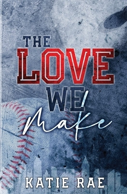 The Love We Make by Rae, Katie