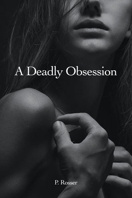 A Deadly Obsession by Rosser, P.