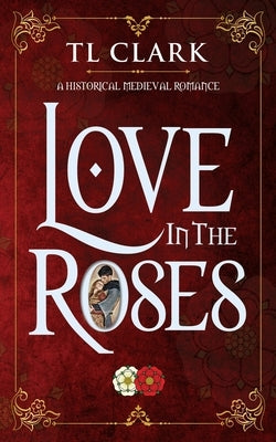 Love in the Roses by Clark, Tl