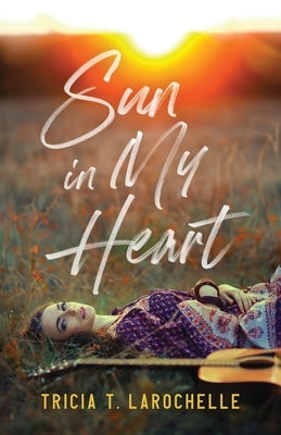 Sun in My Heart by Larochelle, Tricia T.