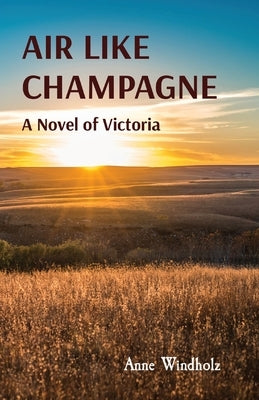 Air Like Champagne: A Novel of Victoria by Windholz, Anne