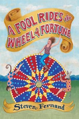 A Fool Rides the Wheel of Fortune by Fernand, Steven M.